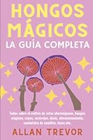 Hongos Mágicos: La Guía Completa: Todos sobre el cultivo de setas alucinógenas, hongos mágicos, cepas, sustratos, dosis, almacenamiento, suministro de ... (cultivo setas en casa) (Spanish Edition) B0BMDPGGGX Book Cover