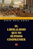  El liberalismo que no supimos comprender: Historia y economía liberal desde el siglo XVII hasta la actualidad