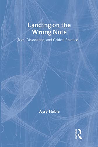 Landing on the Wrong Note: Jazz, Dissonance, and Critical Practice