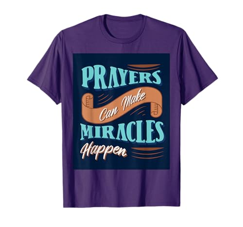Prayers Can Make Miracles Happen Inspiring Christian Faith T-Shirt
