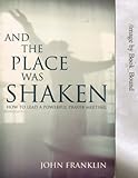 And the Place Was Shaken: How to Lead a Powerful Prayer Meeting