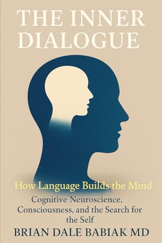 The Inner Dialogue - How Language Builds the Mind: Cognitive Neuroscience, Consciousness, and the Search for the Self