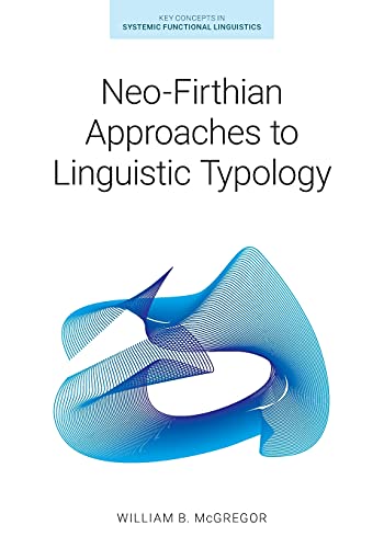 Neo-Firthian Approaches to Linguistic Typology (Key Concepts in Systemic Functional Linguistics)