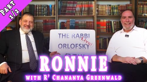 RONNIE with Rabbi Chananya Greenwald - Part 1/2 (Ep. 315)