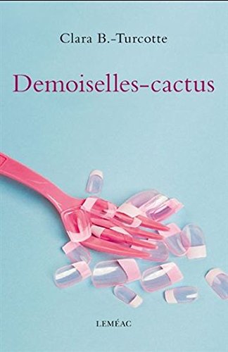 DEMOISELLES-CACTUS [Paperback] B.-TURCOTTE,CLARA