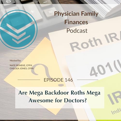 #146 Are Mega Backdoor Roths Mega Awesome for Doctors?