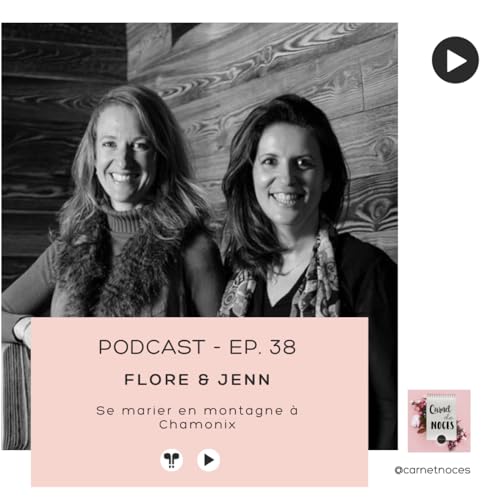#38 - Flore & Jenn : Se marier en montagne &agrave; Chamonix