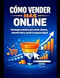 Como vender mas online: estrategias practicas para atraer más clientes convertir más y escalar tu negocio
