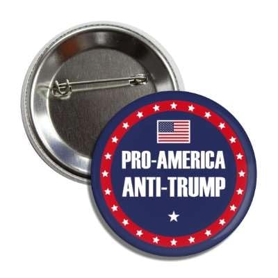 Political Button Pro-America Anti-Trump Design 2.25 Inches Badge Pin