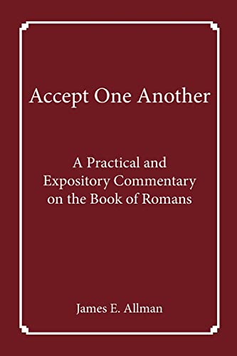 Accept One Another: A Practical and Expository Commentary on the Book of Romans