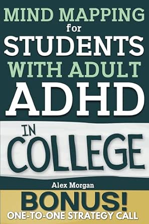 Mind Mapping for Students with Adult ADHD in College: Brain Strategies to Sharpen Focus, Beat Procrastination & Calm Stressful Thoughts