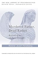 Murdered Father, Dead Father: Revisiting the Oedipus Complex 1138841846 Book Cover
