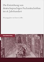 Die Entstehung Von Deutschsprachigen Fachzeitschriften Im 18. Jahrhundert (German Edition) 3515140077 Book Cover
