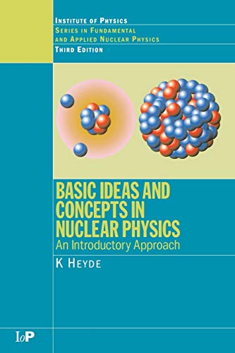 Basic Ideas and Concepts in Nuclear Physics: An Introductory Approach, Third Edition (Series in Fundamental and Applied Nuclear Physics)