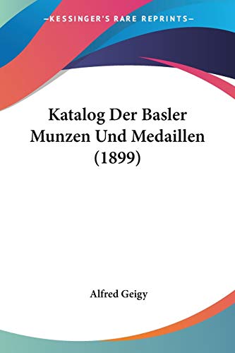 Katalog Der Basler Munzen Und Medaillen (1899) (German Edition)