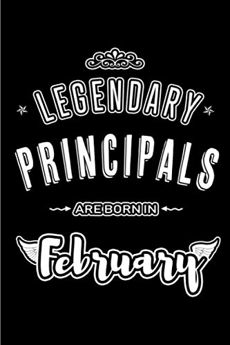 Legendary Principals are born in February: Blank Lined Professional Hobby Job Journal Notebooks Diary as Appreciation, Birthday, Welcome, Farewell, ... & friends. Alternative to B-day present Card