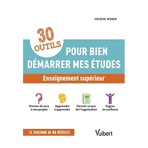 30 outils pour bien démarrer mes études: Donner du sens à mes études - Apprendre à apprendre - Devenir un pro de l'organisation - Gagner en confiance
