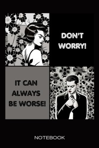 Notebook Don't Worry! It can always be worse!: 120 lined pages, 6 x 9 inch