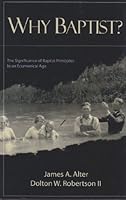 Why Baptist? (The Significance of Baptist Principles in an Ecumenical Age) 0615192351 Book Cover