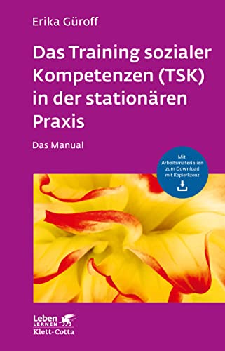 Das Training sozialer Kompetenzen (TSK) in der stationären Praxis (Leben Lernen, Bd. 301): Das Manual - mit Arbeitsmaterialien zum Download mit Kopierlizenz (German Edition)