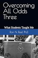 Overcoming All Odds Three: What Students Taught Me B0CR7ZRH15 Book Cover