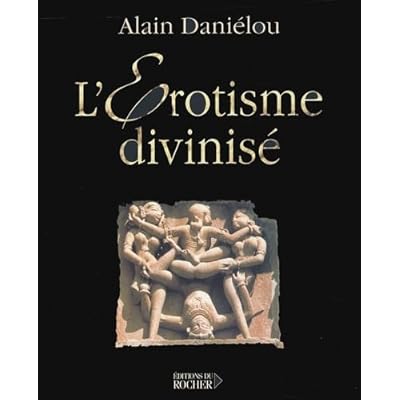 L'Erotisme Divinise. Architecture Et Sculpture Du Temple Hindou