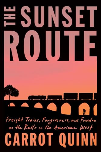 The Sunset Route: Freight Trains, Forgiveness, and Freedom on the