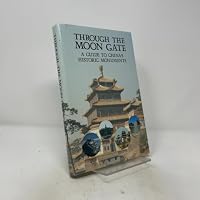 Through the Moon Gate: A Guide to China's Historic Monuments 0195840771 Book Cover