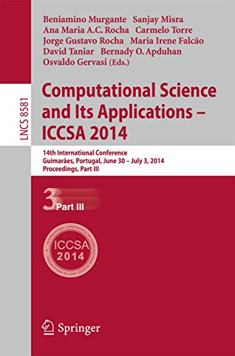Computational Science and Its Applications - ICCSA 2014: 14th International Conference, Guimarães, Portugal, June 30 - July 3, 204, Proceedings, Part III (Lecture Notes in Computer Science, 8581)