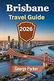 Brisbane Travel Guide 2026: Explore Top Attractions, Vibrant Neighborhoods, and Hidden Gems in Queensland's Capital
