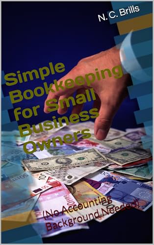 Simple Bookkeeping for Small Business Owners: (No Accounting Background Needed) (English Edition)