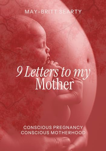 9 Letters to My Mother: Conscious Pregnancy Conscious Motherhood