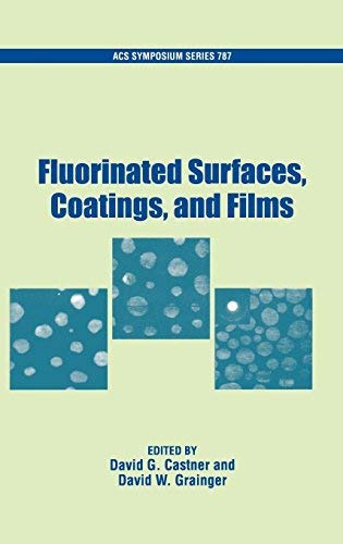 [(Fluorinated Surfaces, Coatings, and Films)] [Author: David G. Castner] published on (April, 2001)