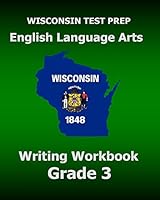 WISCONSIN TEST PREP English Language Arts Writing Workbook Grade 3 1519666683 Book Cover