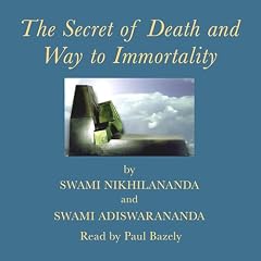 The Secret of Death and Way to Immortality Audiobook By Swami Nikhilananda, Swami Adiswarananda cover art
