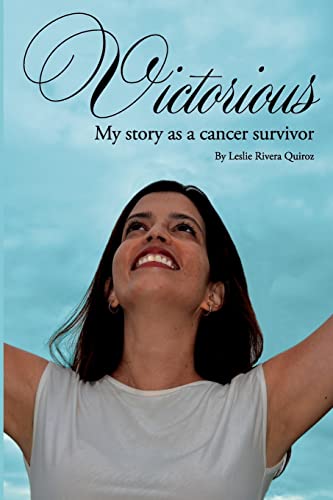 Victorious: My Story as a Cancer Survivor