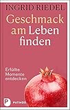  Geschmack am Leben finden: Erfüllte Momente entdecken