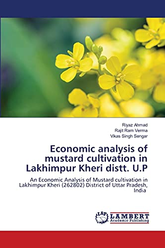 Economic analysis of mustard cultivation in Lakhimpur Kheri distt. U.P: An Economic Analysis of Mustard cultivation in Lakhimpur Kheri (262802) District of Uttar Pradesh, India