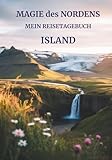 Mein Reisetagebuch Island: Reiseplaner, Tagebuch und Erinnerungsalbum in einem – für 28 Tage Island-Abenteuer