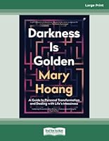 Darkness is Golden: A Guide to Personal Transformation and Dealing with Life's Messiness 0369364600 Book Cover