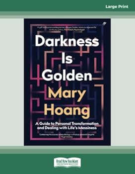 Paperback Darkness is Golden: A Guide to Personal Transformation and Dealing with Life's Messiness Book