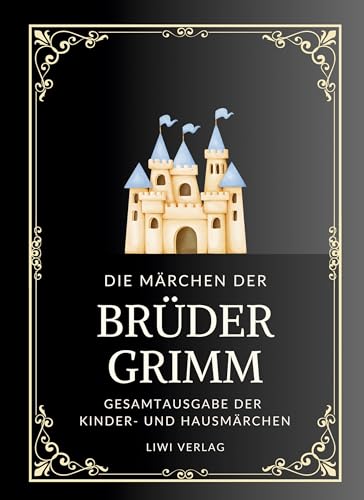 Grimms Märchen. Gesamtausgabe: Enthält sämtliche 200 Kinder- und Hausmärchen