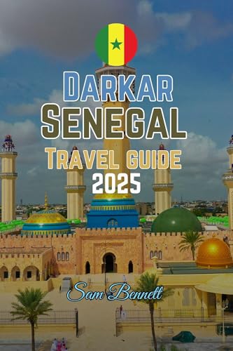 DAKAR, SENEGAL TRAVEL GUIDE 2025 (Sam Bennett Travels Book 3)