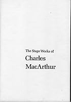 The Stage Works of Charles Macarthur B0000E7Y4W Book Cover