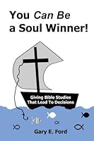 You Can Be a Soul Winner : Giving Bible Studies That Lead to Decisions 1727796020 Book Cover