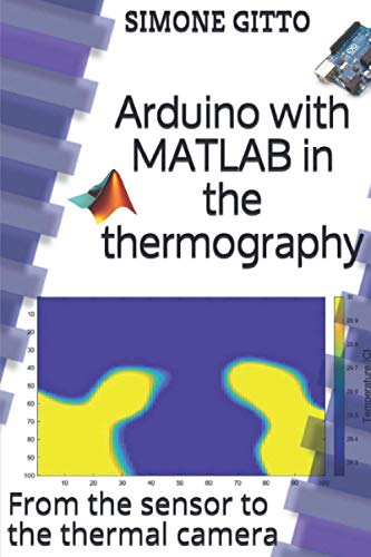 Arduino with MATLAB in the thermography: From the sensor to the thermal camera (Arduino and Beyond)
