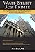 Wall Street Job Primer: A Comprehensive Guide for Those Aspiring to Work in Financial Services (Volume 1)