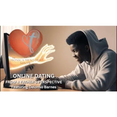 The Monica Mentors Show Episode 24- Online Dating For Teens featuring Delonso Barnes
