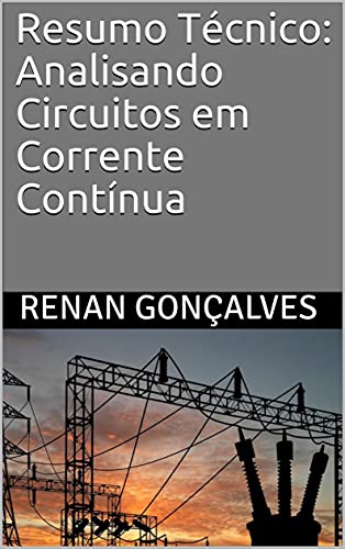 Resumo Técnico: Analisando Circuitos em Corrente Contínua - Gonçalves, Renan