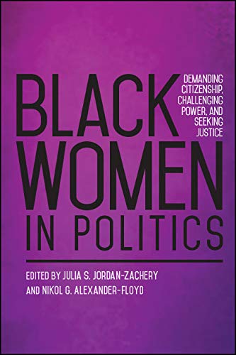 Black Women in Politics: Demanding Citizenship, Challenging Power, and Seeking Justice (SUNY series in African American Studies)